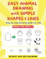 EASY ANIMAL DRAWING WITH SIMPLE SHAPES & LINES: Step by step drawing guide for for Kids Perfect for ages 3 -7 (Easy Drawing for Kids) B0G2KXR7KZ Book Cover
