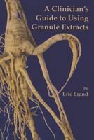 A Clinician's Guide to Using Granule Extracts 1891845519 Book Cover