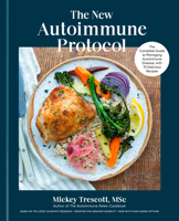 The New Autoimmune Protocol: The Complete Guide to Managing Autoimmune Disease, with 75 Delicious Recipes 0593980832 Book Cover