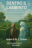 Dentro il Labirinto: Due voci interiori intime personali, un cammino, per chi vuole ritrovarsi senza perdersi più (Nel Silenzio delle Maschere. Un ... e l'empowerment personale) (Italian Edition) B0FHD6TN34 Book Cover