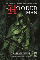 The Hooded Man: A Roleplaying Game of Medieval Outlaws 1472870220 Book Cover