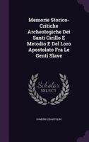 Memorie Storico-Critiche Archeologiche Dei Santi Cirillo E Metodio E Del Loro Apostolato Fra Le Genti Slave 1356807143 Book Cover