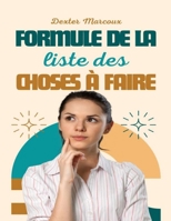 Formule de la liste des choses à faire: Un guide sans stress pour créer des listes de choses à faire qui fonctionnent ! B0CPWC6H4M Book Cover