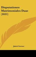 Disputationes Matrimoniales Duae (1611) 1120189713 Book Cover