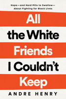 All the White Friends I Couldn't Keep: Hope--And Hard Pills to Swallow--About Fighting for Black Lives 0593239881 Book Cover