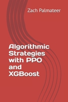 Algorithmic Strategies with PPO and XGBoost B0FPLQZ41G Book Cover