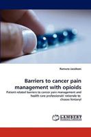Barriers to cancer pain management with opioids: Patient-related barriers to cancer pain management and health care professionals' rationale to choose fentanyl 3838358902 Book Cover