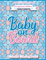Adult Coloring Book Pregnancy Edition Baby On Board: Funny And Inspirational Pregnancy Quotes Coloring Book For Adults B096TRVPWF Book Cover