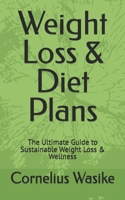 Weight Loss & Diet Plans: The Ultimate Guide to Sustainable Weight Loss & Wellness B0DTJSBW36 Book Cover