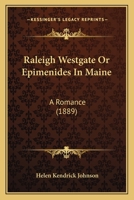 Raleigh Westgate Or Epimenides In Maine: A Romance 1120686326 Book Cover