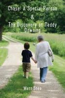 Chase: A Special Person & the Discovery of Teddy Downing 1621374289 Book Cover