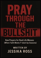 Pray Through the Bullshit: Raw Prayers for Real Life Messes (When Faith Meets F*cked Up Seasons) B0FQPGYW5R Book Cover