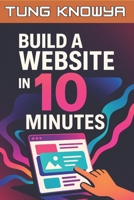 Build a Website in 10 Minutes: NO Coding or Design Skills. Just AI and Vibe. (24h Personal & Business Transformation) B0FG832HL1 Book Cover