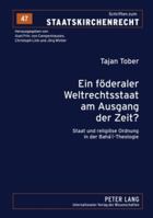 Ein Foederaler Weltrechtsstaat Am Ausgang Der Zeit?: Staat Und Religioese Ordnung in Der Baha'i-Theologie 3631580053 Book Cover