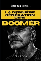 La Dernière Génération Libre: BOOMER (French Edition) B0GP18PHYS Book Cover