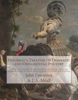 Moubray's Treatise on Domestic and Ornamental Poultry: A Practical Guide to the History, Breeding, Rearing, Fattening and General Management of Fowls and Pigeons 1717056245 Book Cover