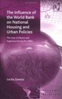 The Influence of the World Bank on National Housing and Urban Policies: The Case of Mexico and Argentina During the 1990s (Ashgate Economic Geography Series) 0754611280 Book Cover