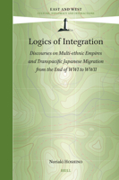 Logics of Integration: Discourses on Multi-Ethnic Empires and Transpacific Japanese Migration from the End of Wwi to WWII 9004707441 Book Cover