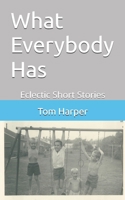 What Everbody Has: Eclectic Shorts Stories B0DPXQF8BT Book Cover