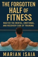 The Forgotten Half of Fitness: Master Recovery, Balance, and the Art of Getting Stronger by Doing Less B0FWXKVXFT Book Cover