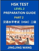 HSK Test Level 2 Preparation Guide (Part 2)- A Beginner's Study Material to Self-learn Mandarin Chinese Characters, Words, Example Sentences, ... Easy Lessons, Books for HSK All Levels B0F2CDG38H Book Cover