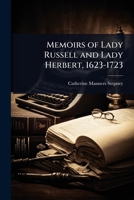 Memoirs of Lady Russell and Lady Herbert, 1623-1723 1024082466 Book Cover