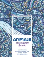 Animals - Coloring Book - 100 Beautiful Animals Designs for Stress Relief and Relaxation B08BW8M1GJ Book Cover