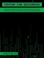 Python for Beginners: A complete beginner's guide to learning Python with a programming-based introduction and a hands-on computer coding exercise 1803064072 Book Cover