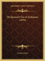 On Spenser's Use Of Archaisms (1879) 1120749379 Book Cover
