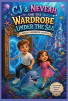 CJ And Nevaeh, And The Wardrobe Under The Sea,: A Magical Underwater Adventure (The Magic Wardrobe) B0H2VTV61Q Book Cover