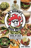 Mr. Boomer's Magic Kitchen: Over 40 Easy Psychedelic Recipes For The Ultimate Experience 1733209921 Book Cover