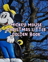 Mickey Mouse Christmas Little Golden Book: Mickey Mouse Christmas Little Golden Book, Mickey Mouse Christmas Book. 20 Story Paper Pages. 8.5 in x 11 in Cover. 1707818177 Book Cover