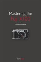 Mastering the Fuji X100 1933952989 Book Cover