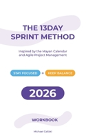 The 13-Day Sprint Method: Inspired by the Mayan Calendar & Agile Project Management 3384763025 Book Cover