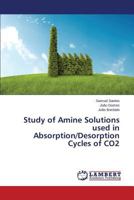 Study of Amine Solutions used in Absorption/Desorption Cycles of CO2 3847370413 Book Cover