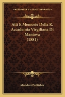 Atti E Memorie Della R. Accademia Virgiliana Di Mantova (1881) 1166767701 Book Cover