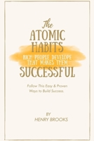 THE ATOMIC HABITS RICH PEOPLE DEVELOP THAT MAKES THEM SUCCESSFUL: Follow This Easy & Proven Ways to Build Success. B09TJKN5D2 Book Cover
