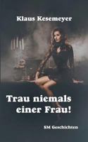 Trau niemals einer Frau 3732286770 Book Cover