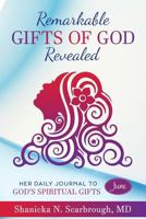 Remarkable Gifts of God Revealed: Her Daily Journal To God's Spiritual Gifts 1720465134 Book Cover