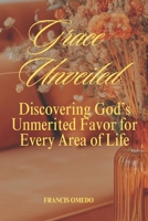 Grace Unveiled: Discovering God’s Unmerited Favor for Every Area of Life B0GHP5C19N Book Cover