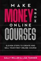 Make Money From Online Courses: Eleven Steps To Create And Sell Your First Online Course (Make Money From Home) B08B7KVMSK Book Cover