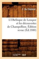 L'Oba(c)Lisque de Louqsor Et Les Da(c)Couvertes de Champollion. A0/00dition Revue (A0/00d.1880) 2012678637 Book Cover