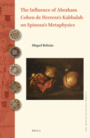 The Influence of Abraham Cohen de Herrera's Kabbalah on Spinoza's Metaphysics 9004315675 Book Cover