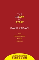 The Heart To Start: Stop Procrastinating & Start Creating 0692995692 Book Cover
