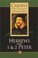 Calvin's Bible Commentaries: Hebrews and 1 & 2 Peter (Calvin's New Testament Commentaries Series, Volume 12) 0802820522 Book Cover