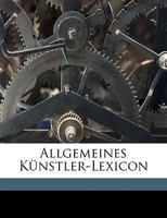 Allgemeines Künstler-Lexicon Volume v.1 c.1 1175033480 Book Cover