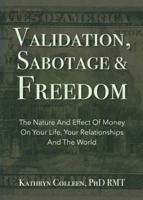 Validation, Sabotage And Freedom: The Nature And Effect Of Money On Your Life, Your Relationships And The World 1735694304 Book Cover