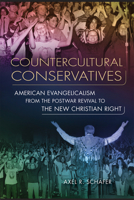 Countercultural Conservatives: American Evangelicalism from the Postwar Revival to the New Christian Right 0299285243 Book Cover