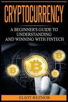 Cryptocurrency: A Beginner's Guide To Understanding And Winning With Fintech 8293791411 Book Cover