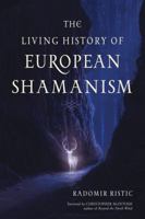 The Living History of European Shamanism: Tracing the Roots of Modern Witchcraft 1578636140 Book Cover